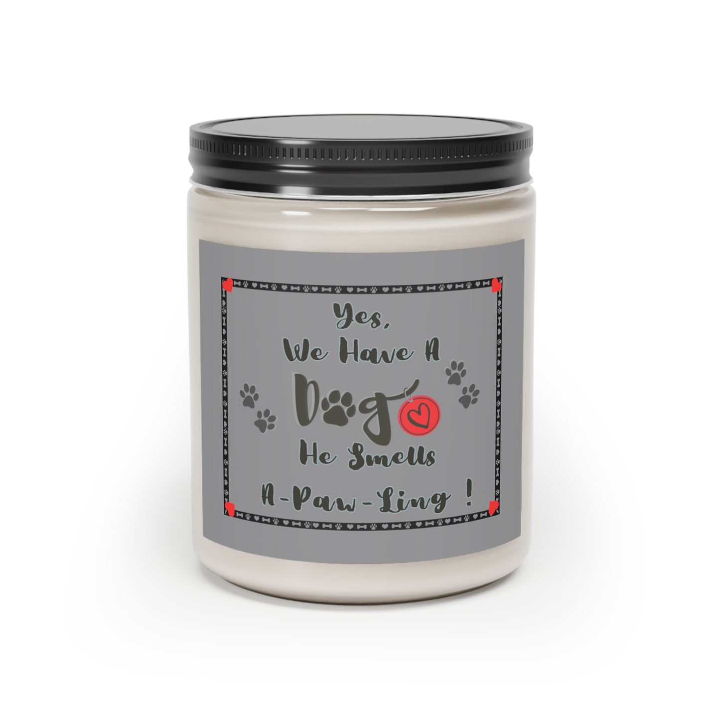 9oz Aromatherapy Gift Candle For Dog Lovers 'Yes, We Have A Dog He Smells A-Paw-Ling' Funny Gift Candle For Dog Owners