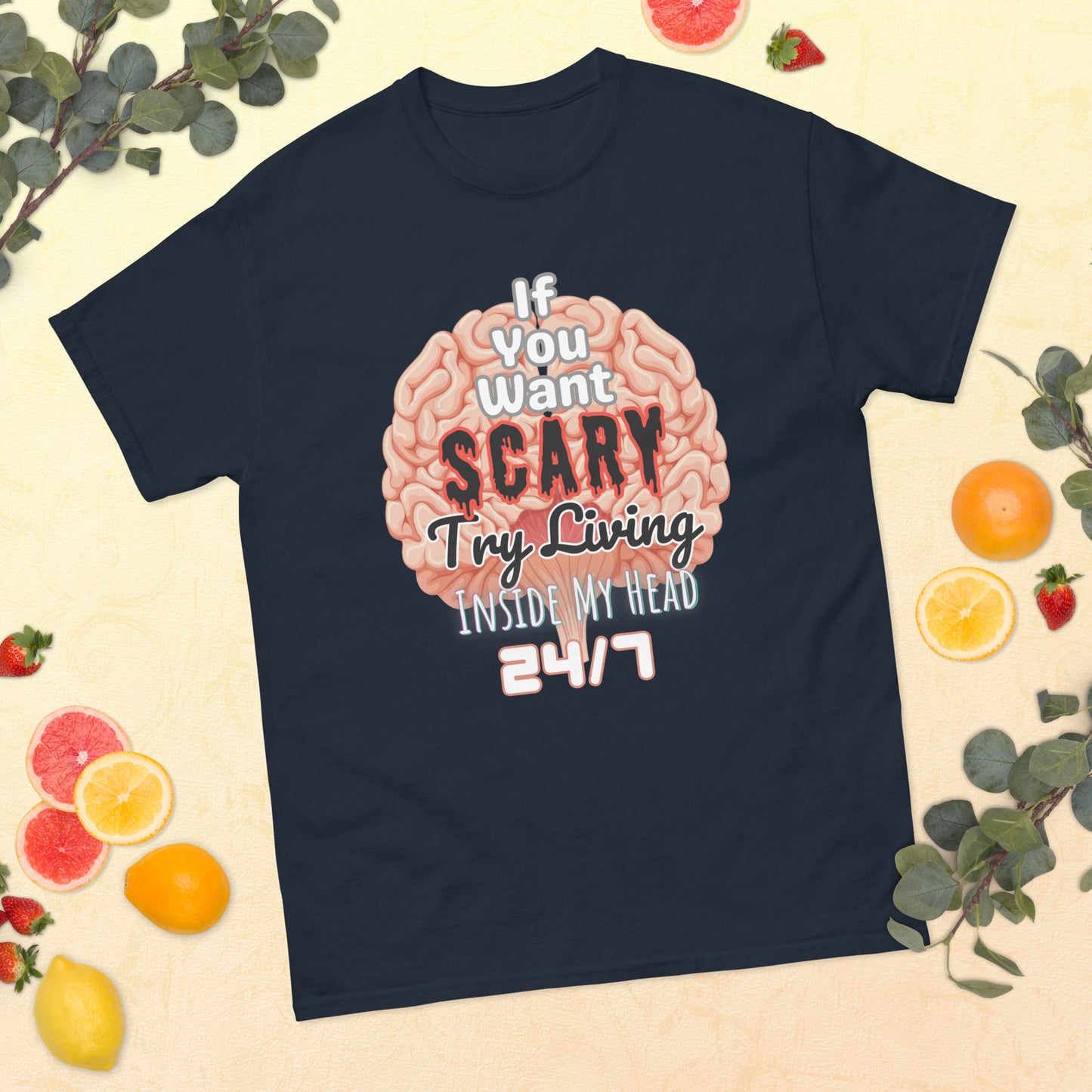 'If You Want Scary Try Living Inside My Head 24/7' Unisex classic tee