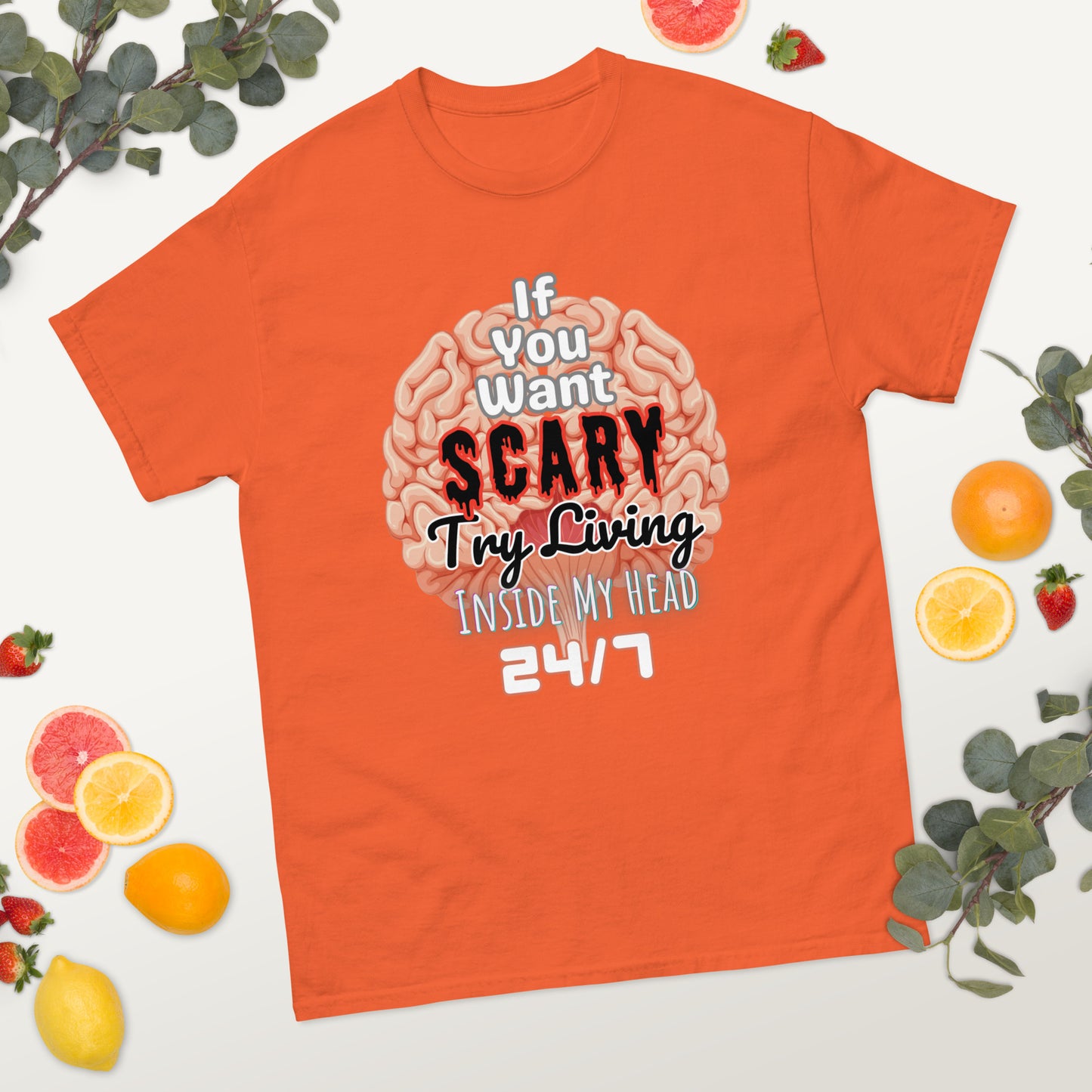 'If You Want Scary Try Living Inside My Head 24/7' Unisex classic tee