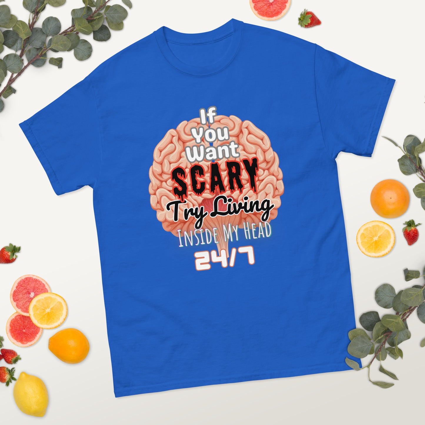 'If You Want Scary Try Living Inside My Head 24/7' Unisex classic tee