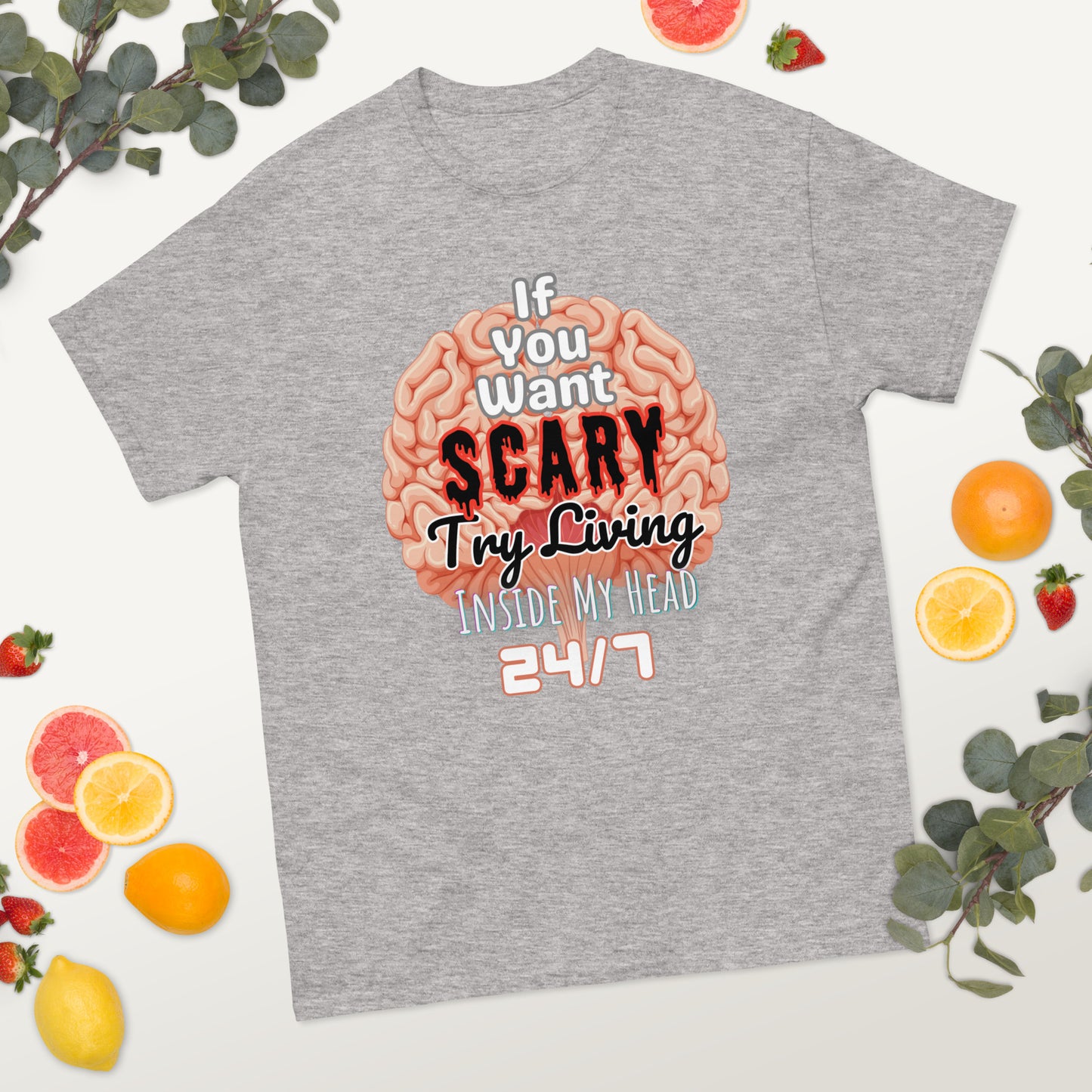 'If You Want Scary Try Living Inside My Head 24/7' Unisex classic tee