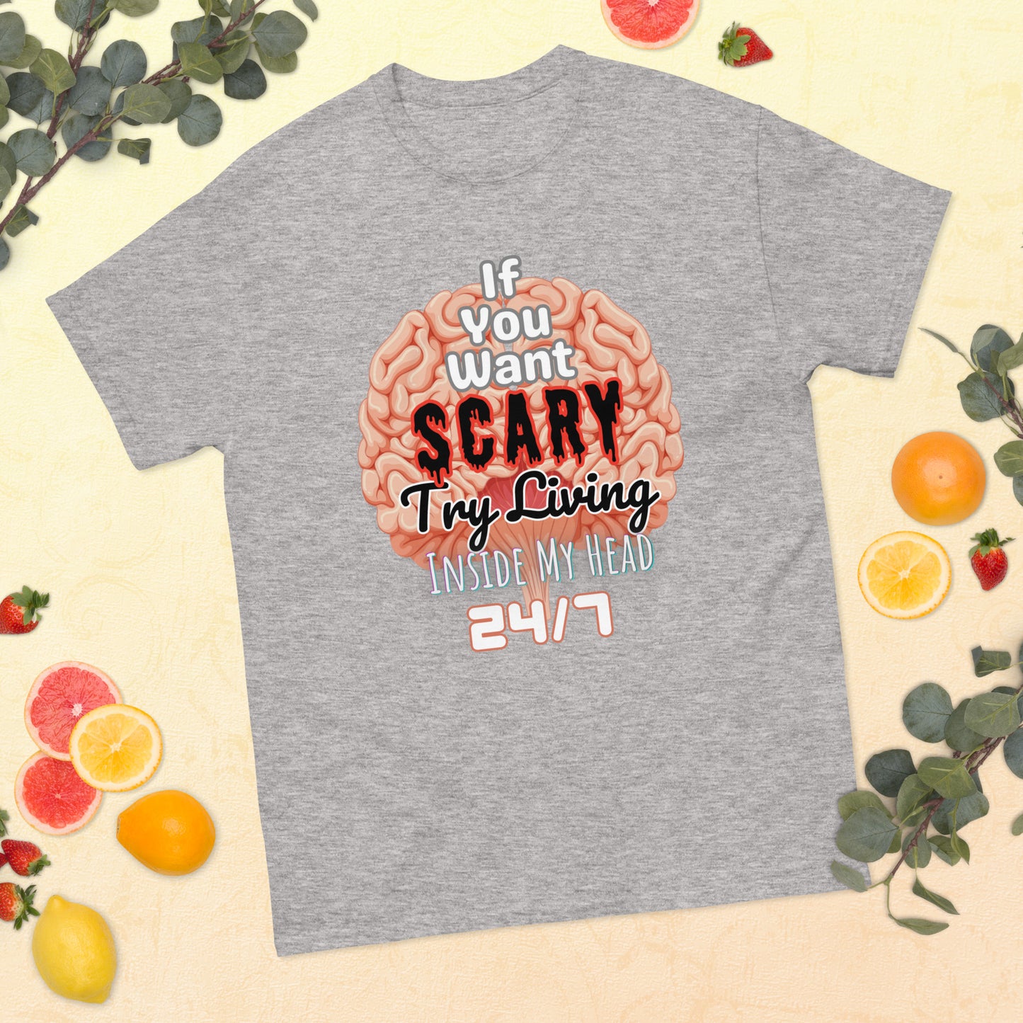 'If You Want Scary Try Living Inside My Head 24/7' Unisex classic tee