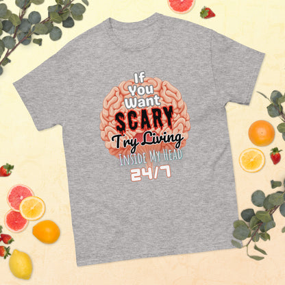 'If You Want Scary Try Living Inside My Head 24/7' Unisex classic tee