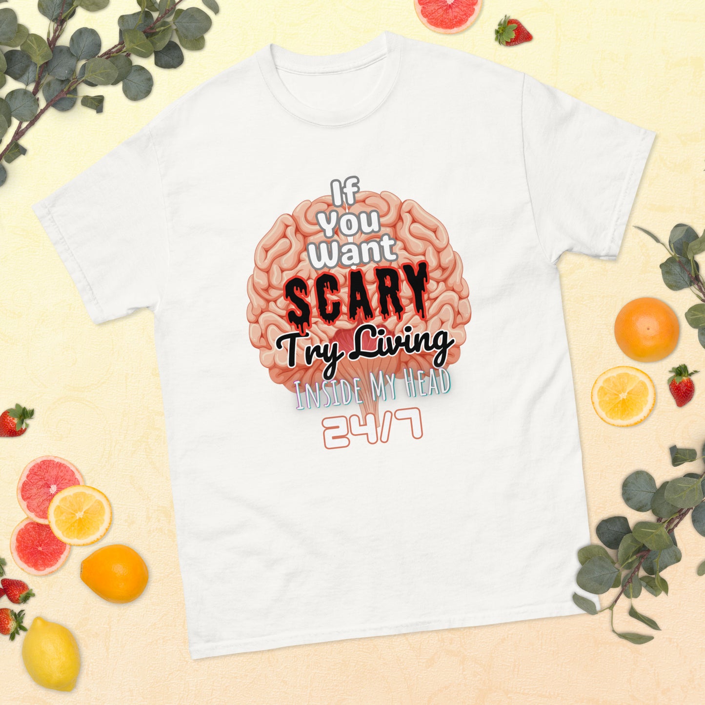 'If You Want Scary Try Living Inside My Head 24/7' Unisex classic tee