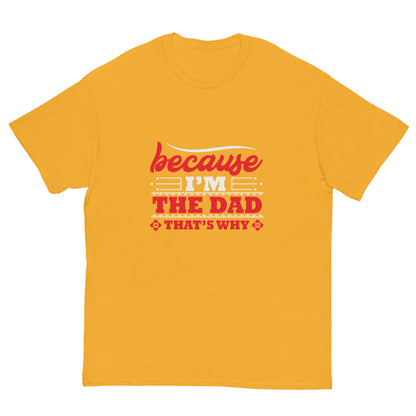 Men's classic tee "Because I'm The Dad - That's Why"