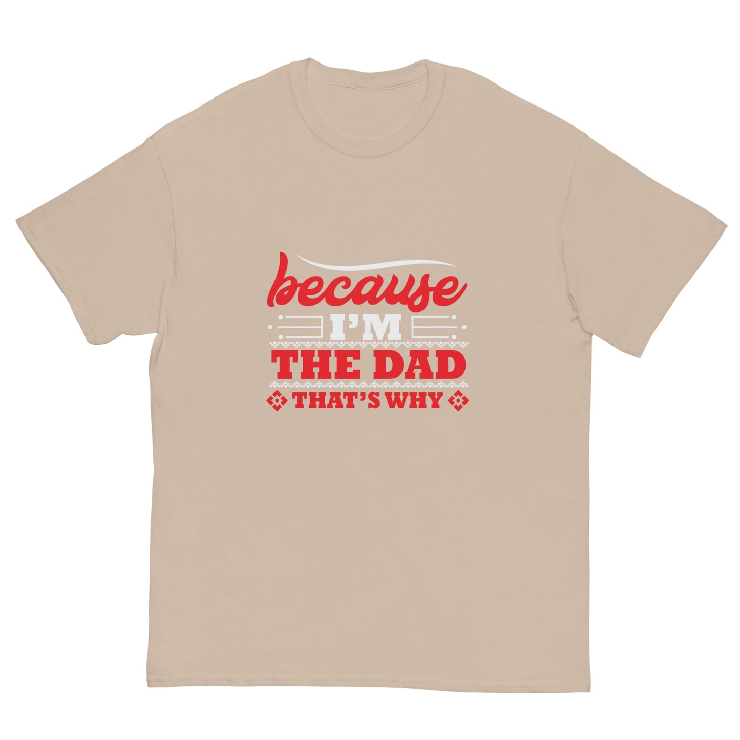 Men's classic tee "Because I'm The Dad - That's Why"